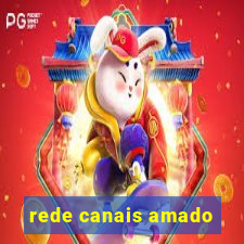 rede canais amado